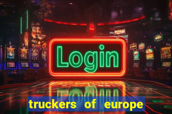 truckers of europe 3 dinheiro infinito